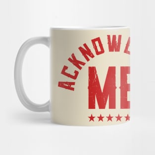 Acknowledge Me Mug